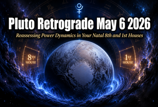 Pluto Retrograde May 6 2026: Reassessing Power Dynamics in Your Natal 8th and 1st Houses
